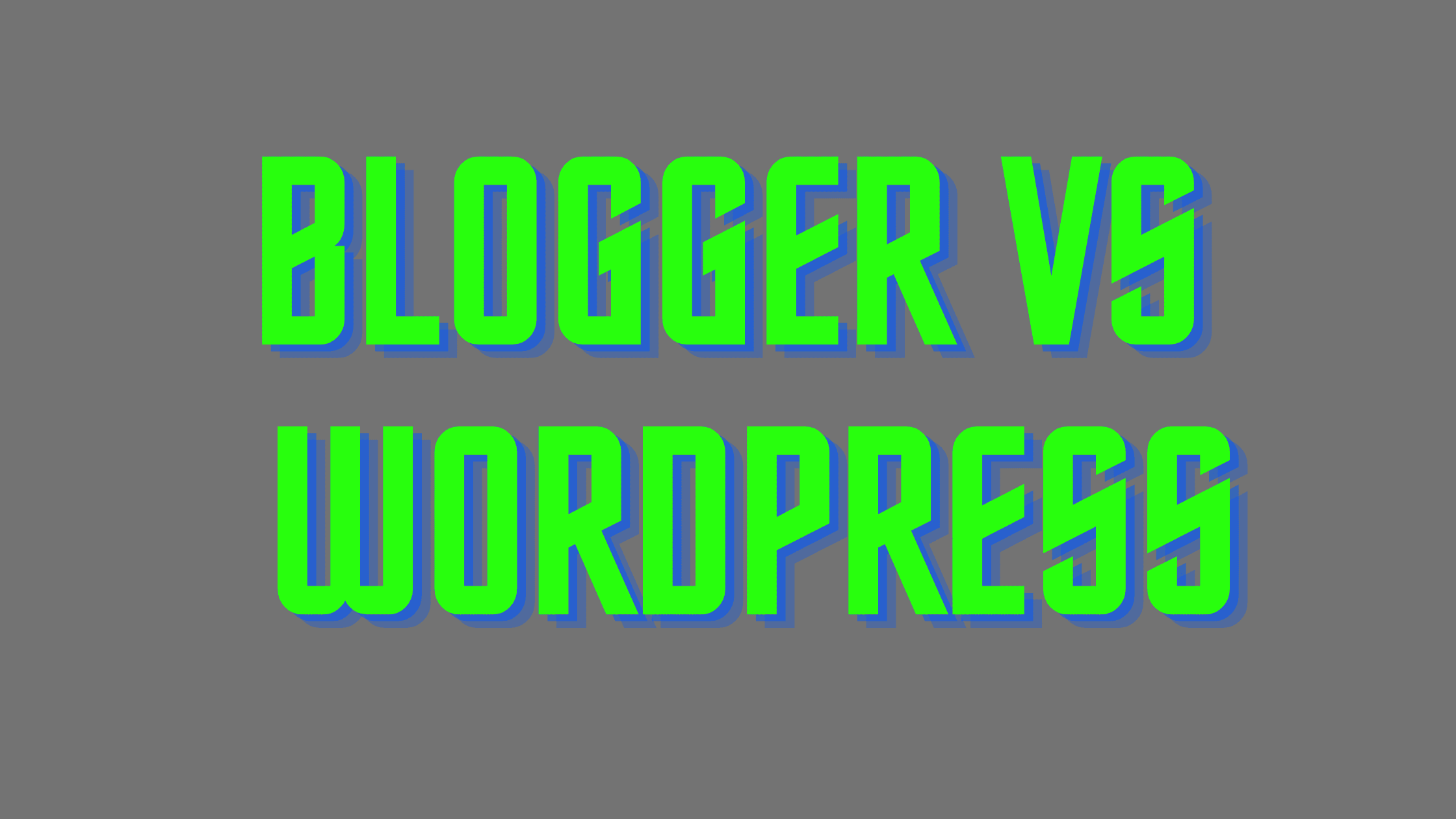 learn about blogger vs WordPress