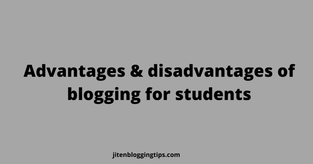 Advantages and disadvantages of blogging for students