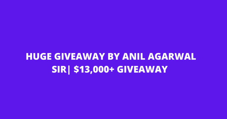 Huge Giveaway by Anil Agarwal Sir for Bloggers| $13,000