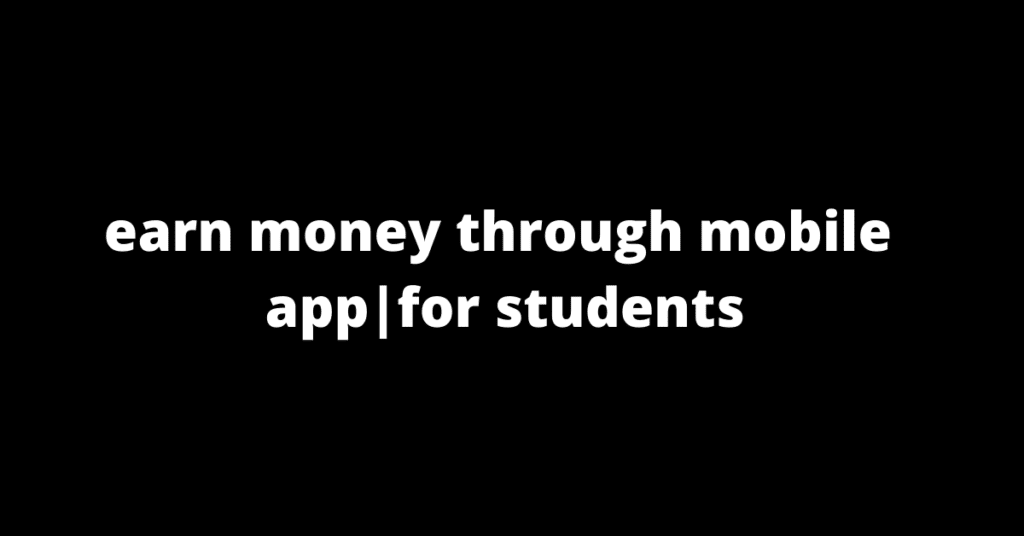 earn money through appfor students