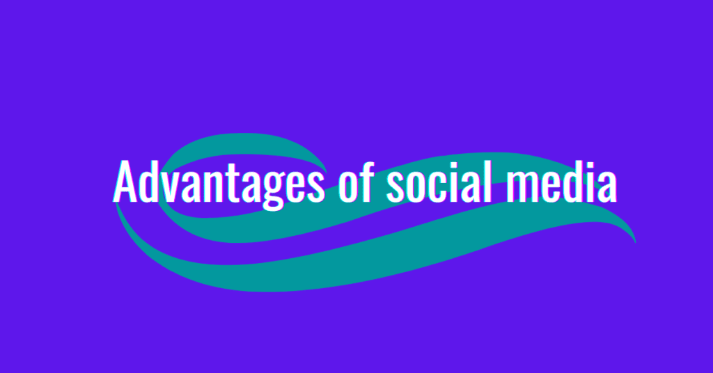 advantages & disadvantages of social media 