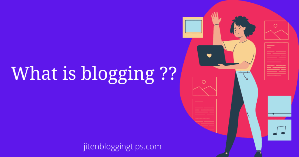what is blogging??what are its advantages and disadvantages?