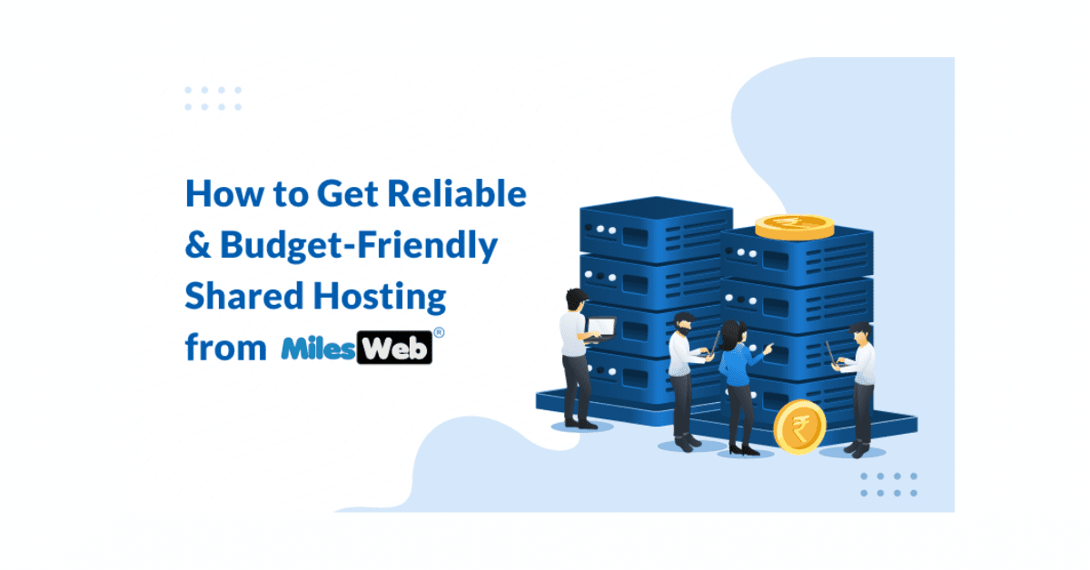 How-to-Get-Reliable-and-Budget-Friendly-Shared-Hosting-from-MilesWeb
