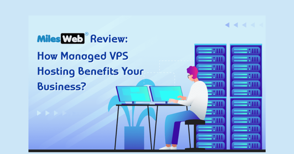 MilesWeb Review How Managed VPS Hosting Benefits Your Business