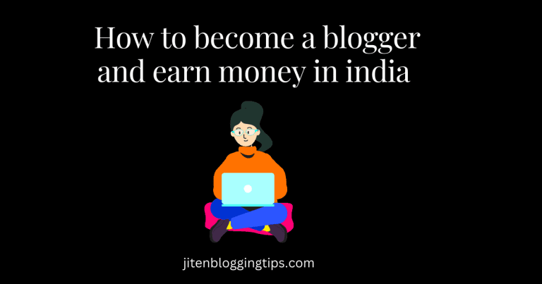 Easy guide -how to become a blogger and earn money in India