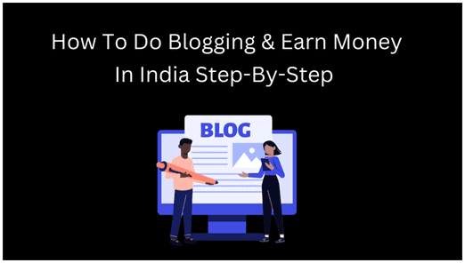 how to do blogging in india and earn money